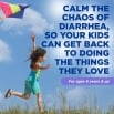 Calm the chaos of diarrhea, so your kids can get back to doing things they love.